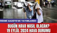 Bugün hava nasıl olacak? 19 Eylül 2024 hava durumu