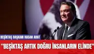 Beşiktaş Başkanı Hasan Arat: "Beşiktaş Artık Doğru İnsanların Elinde"