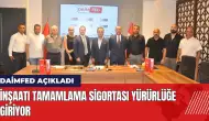 DAİMFED açıkladı: İnşaatı Tamamlama Sigortası yürürlüğe giriyor