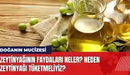 Zeytinyağının faydaları neler? Neden zeytinyağı tüketmeliyiz?