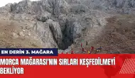 Mersin'de çalışmaları yarım kalan Morca Mağarası'nın sırları keşfedilmeyi bekliyor