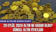 29 Eylül 2024 Altın Ne Kadar Oldu? Güncel Altın Fiyatları