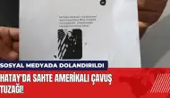 Hatay'da sahte Amerikalı çavuş tuzağı! Sosyal medyada dolandırıldı