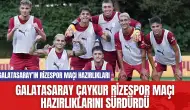 Galatasaray Çaykur Rizespor Maçı Hazırlıklarını Sürdürdü