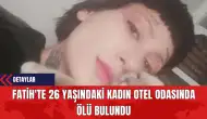 Fatih'te 26 Yaşındaki Kadın Otel Odasında Ölü Bulundu