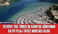 Fethiye The Times'ın Ekim'de Dünyanın En İyi Plaj Tatili Noktası Oldu