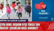 ÇYDD Genel Başkanı'ndan mektup: Çocukları nasıl koruruz?