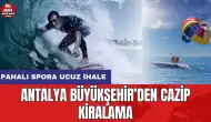 Antalya Büyükşehir’den cazip kiralama! Pahalı spora ucuz kiralama