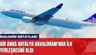 Air Anka Antalya Havalimanı'nda ilk yerleşkesini ihaleyle aldı