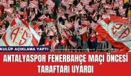 Antalyaspor Fenerbahçe Maçı Öncesi Taraftarı Uyardı