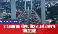 İstanbul'da köprü ücretleri zirveye yükseldi!