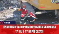 Diyarbakır'da Deprem Davasında Sanıklara 17 Yıl 6 Ay Hapis Cezası