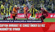 Sofyan Amrabat ve Cengiz Ünder ilk kez Kadıköy’de oynadı