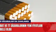 O sigaralar da zamlandı! BAT ve TT sigaralarının yeni fiyatları