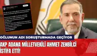 AKP Adana Milletvekili Ahmet Zenbilci istifa etti!