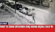 Tokat'ta Sokak Ortasında Genç Kadına Bıçaklı Sald*rı: İşte O Anlar