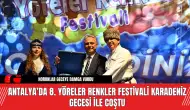 Antalya’da 8. Yöreler Renkler Festivali Karadeniz Gecesi ile Coştu