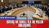 BOTAŞ ve Shell ile 10 yıllık anlaşma