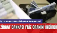 Ziraat Bankası faiz oranını indirdi: İşte konut kredisi aylık ödemeleri