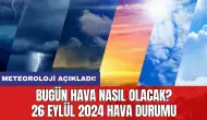 Bugün hava nasıl olacak? 26 Eylül 2024 hava durumu