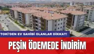 TOKİ'den ev sahibi olanlar dikkat! Peşin ödemede indirim