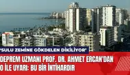 Deprem Uzmanı Prof. Dr. Ahmet Ercan'dan o ile uyarı: Bu bir intihar