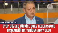 Eyüp Gözgeç Türkiye Boks Federasyonu Başkanlığı'na Yeniden Aday Oldu