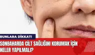 Sonbaharda cilt sağlığını korumak için neler yapılmalı?