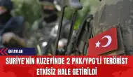 Suriye'nin Kuzeyinde 2 PK*/Y*G'li Ter*rist Etkisiz Hale Getirildi