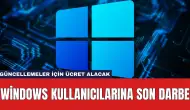 Windows Kullanıcılarına Son Darbe: Güncellemeler İçin Ücret Alacak