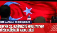 CHP'nin 20. Olağanüstü Kurultayı'nda tüzük değişikliği kabul edildi