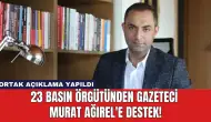 23 Basın Örgütünden Gazeteci Murat Ağırel'e Destek!