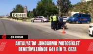 Antalya’da Jandarma Motosiklet Denetimlerinde 641 Bin TL Ceza