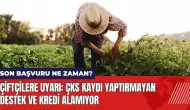 Çiftçilere uyarı: ÇKS kaydı yaptırmayan destek ve kredi alamıyor