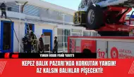 Kepez Balık Pazarı’nda Korkutan Yangın! Az Kalsın Balıklar Pişecekti!