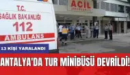 Antalya'da tur minibüsü devrildi: 13 kişi yaralandı