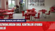 Anne babalar dikkat! Uzmanlardan okul kantinleri uyarısı geldi