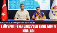 Eyüpspor Fenerbahçe'den Emre Mor'u Kiraladı