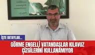 Görme Engelli Vatandaşlar Kılavuz Çizgilerini Kullanamıyor