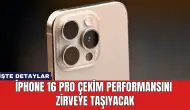 iPhone 16 Pro Çekim Performansını Zirveye Taşıyacak