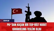 PK*’dan Kaçan Bir Ter*rist Hudut Karakoluna Teslim Oldu