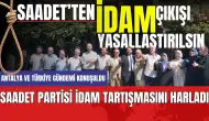 Antalya'da Saadet Partisi'nden 'İdam Yasallaştırılsın' Çıkışı