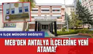 MEB'den Antalya ilçelerine yeni atama! 4 ilçe müdürü değişti!