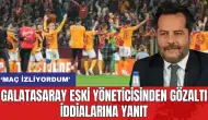 Galatasaray eski yöneticisinden gözaltı iddialarına yanıt