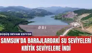 Samsun'da Barajlardaki Su Seviyeleri Kritik Seviyelere İndi