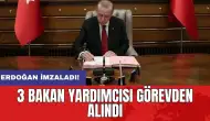 Erdoğan imzaladı! 3 bakan yardımcısı görevden alındı