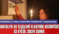 Döşemealtı'nda elektrik kesintisi yaşanacak! Antalya ve İlçeleri Elektrik Kesintisi! 13 Eylül 2024 Cuma