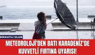 Meteoroloji'den Batı Karadeniz'de Kuvvetli Fırtına Uyarısı!