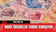 Nakit Ödemeler Tarihe Karışıyor