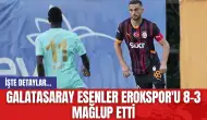 Galatasaray Esenler Erokspor'u 8-3 Mağlup Etti